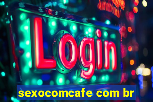 sexocomcafe com br