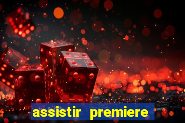 assistir premiere ao vivo gratis
