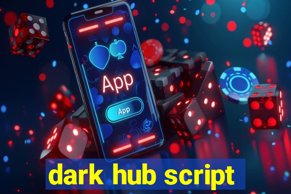 dark hub script