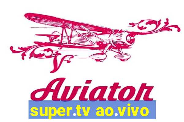 super.tv ao.vivo