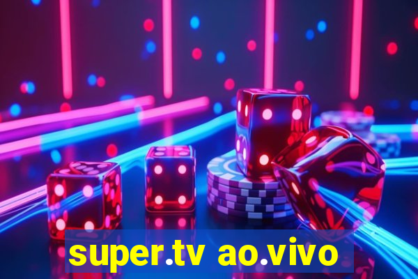 super.tv ao.vivo
