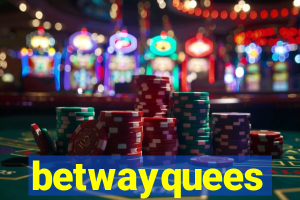 betwayquees