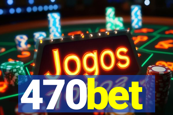 470bet