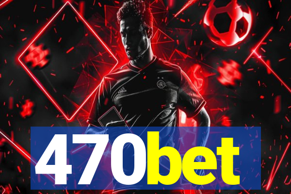 470bet
