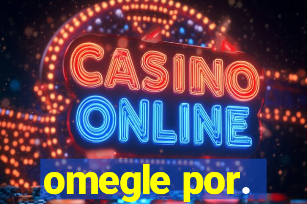 omegle por.
