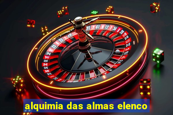 alquimia das almas elenco