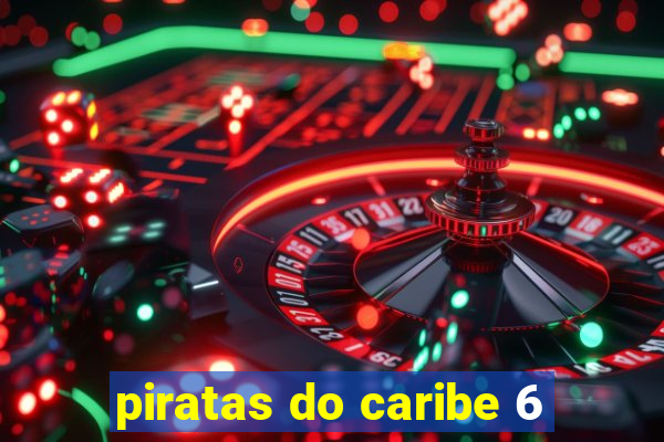 piratas do caribe 6