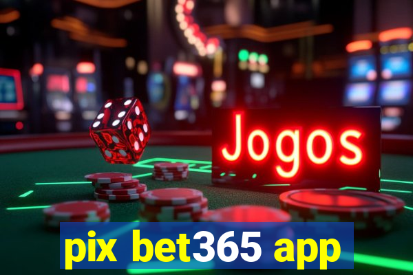 pix bet365 app
