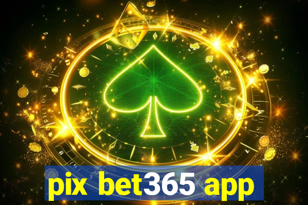 pix bet365 app