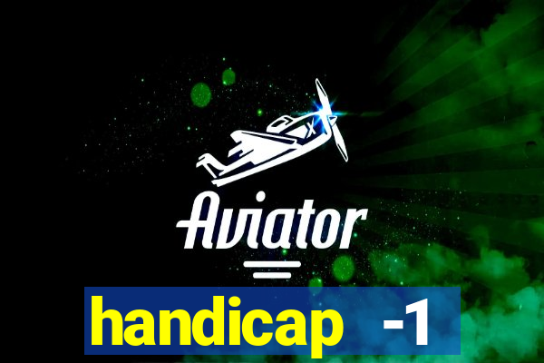 handicap -1 primeiro tempo