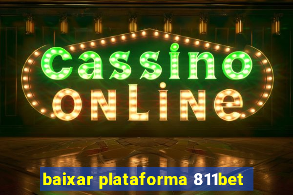 baixar plataforma 811bet