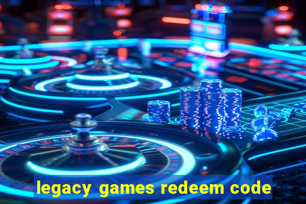 legacy games redeem code