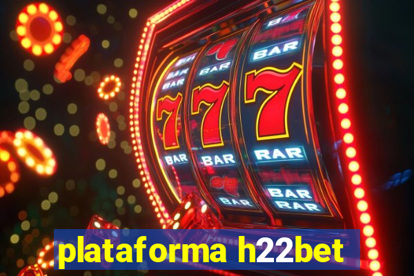 plataforma h22bet