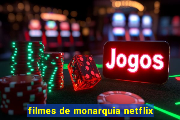 filmes de monarquia netflix