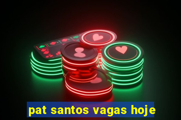 pat santos vagas hoje