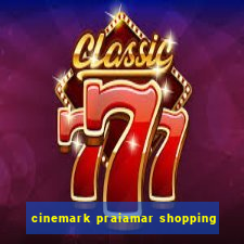 cinemark praiamar shopping