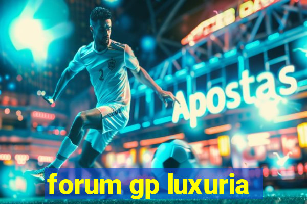 forum gp luxuria