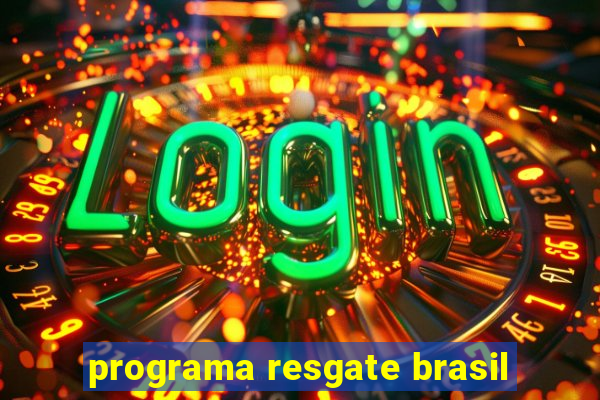 programa resgate brasil