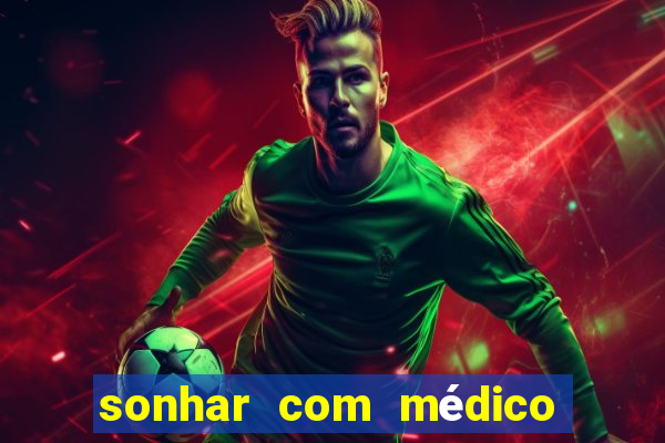 sonhar com médico no jogo do bicho