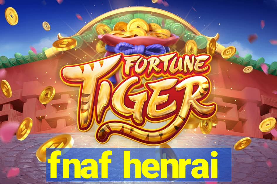 fnaf henrai