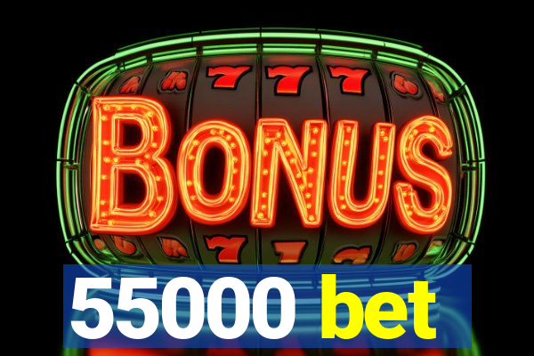 55000 bet
