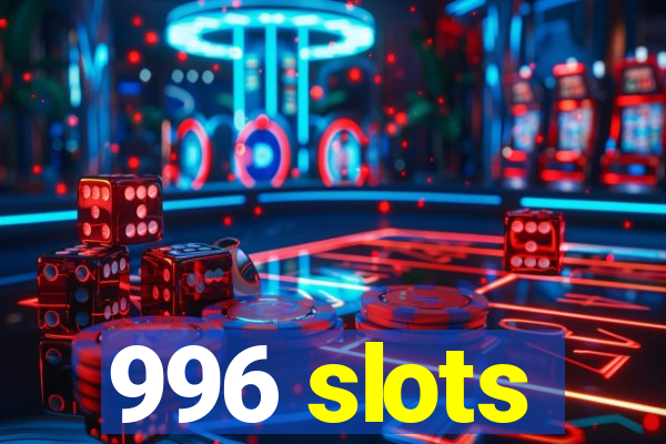 996 slots