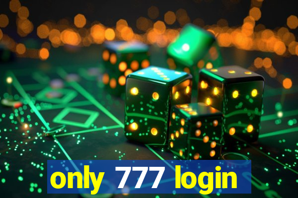 only 777 login