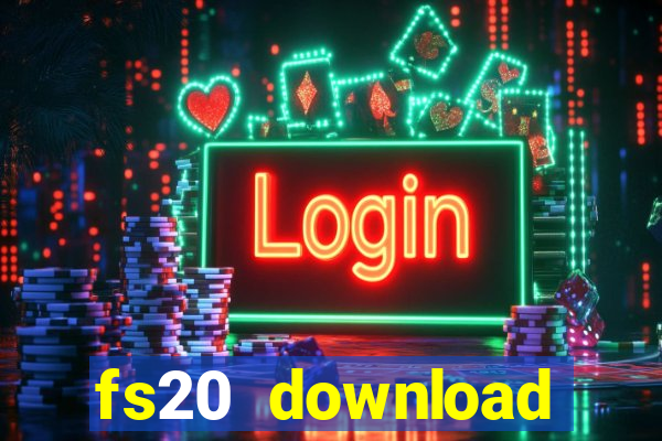 fs20 download dinheiro infinito
