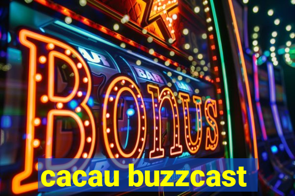 cacau buzzcast
