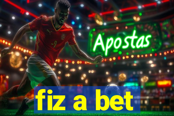 fiz a bet