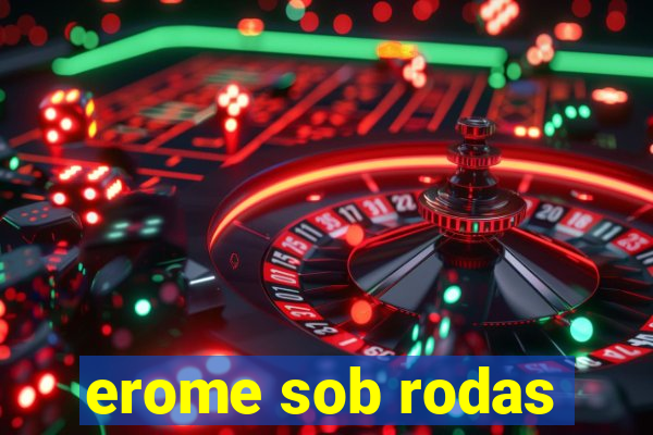 erome sob rodas