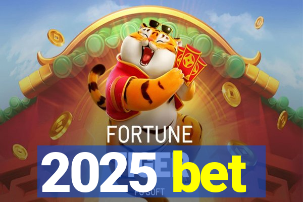 2025 bet
