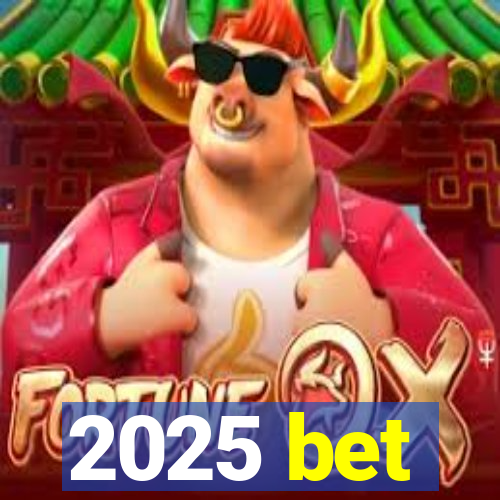 2025 bet
