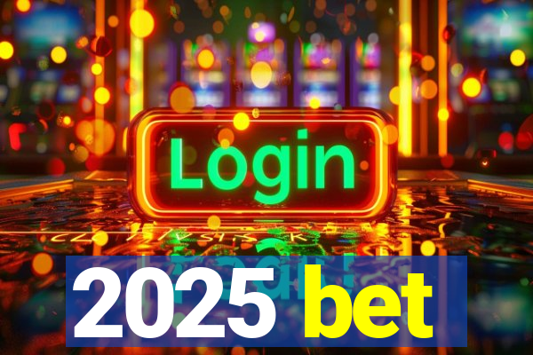 2025 bet