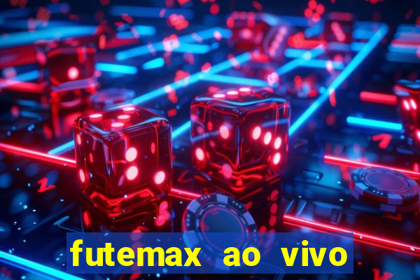 futemax ao vivo futebol ao vivo