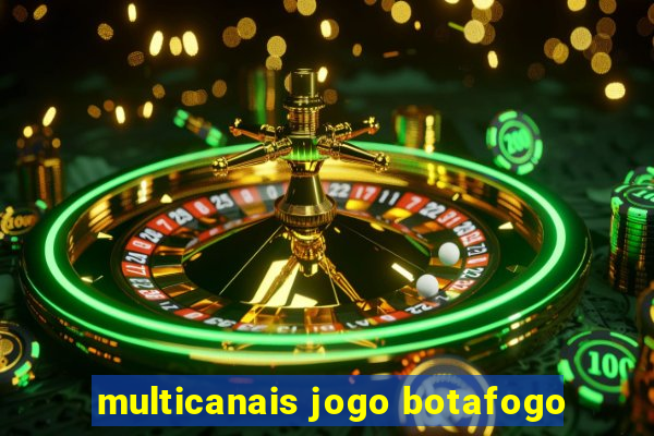 multicanais jogo botafogo