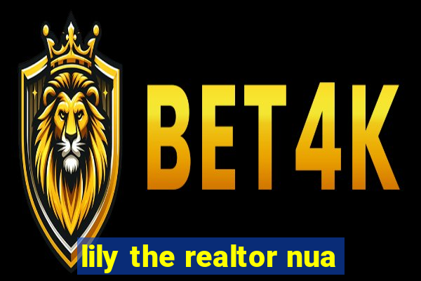 lily the realtor nua