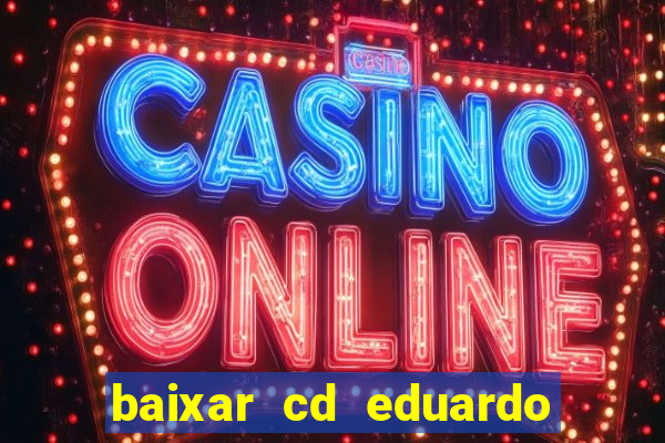 baixar cd eduardo costa as 40 melhores