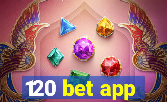 120 bet app
