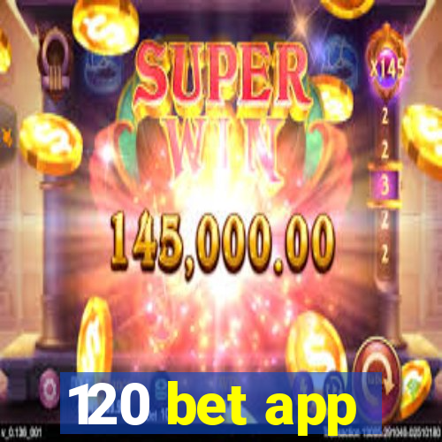 120 bet app