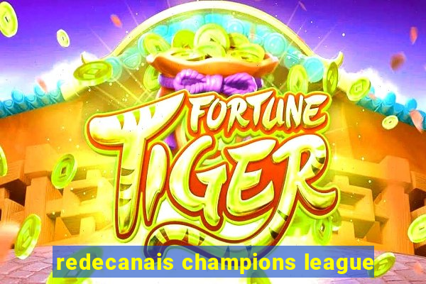 redecanais champions league