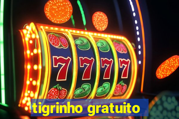 tigrinho gratuito