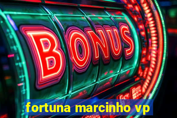 fortuna marcinho vp