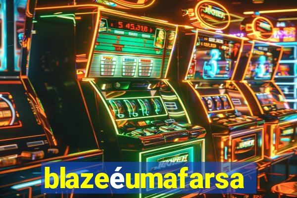 blazeéumafarsa