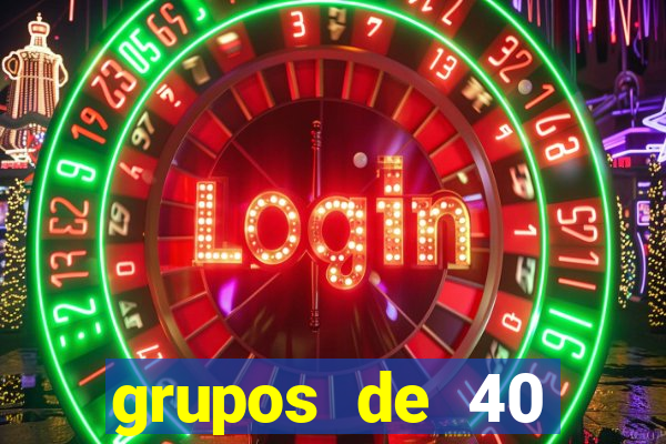 grupos de 40 dezenas da quina