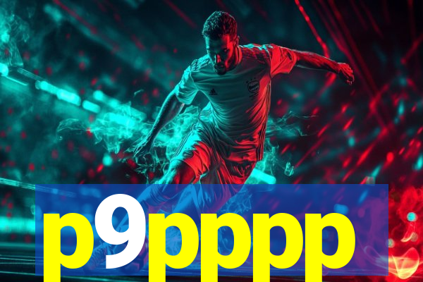 p9pppp