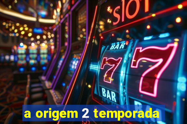 a origem 2 temporada
