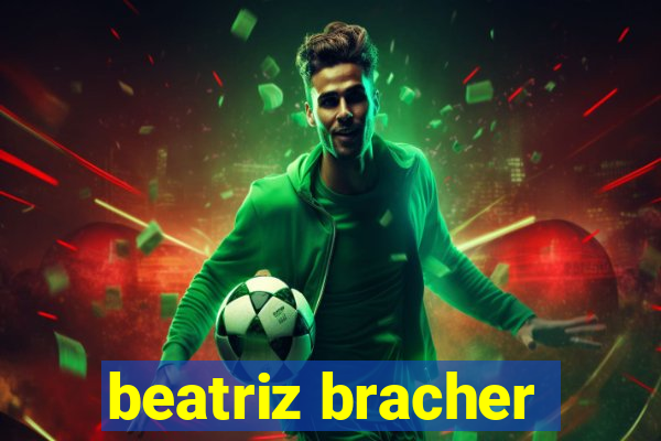 beatriz bracher
