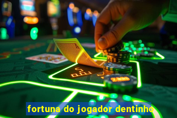 fortuna do jogador dentinho