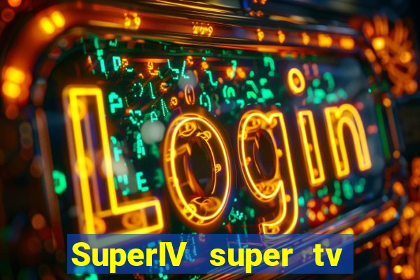 SuperIV super tv ao vivo super tv ao